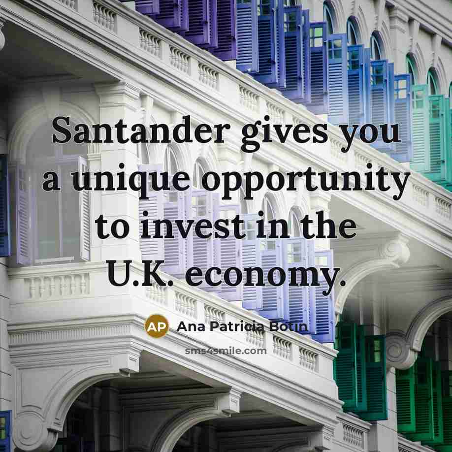 “Santander gives you a unique opportunity to invest in the…” quote by Ana Patricia Botin
