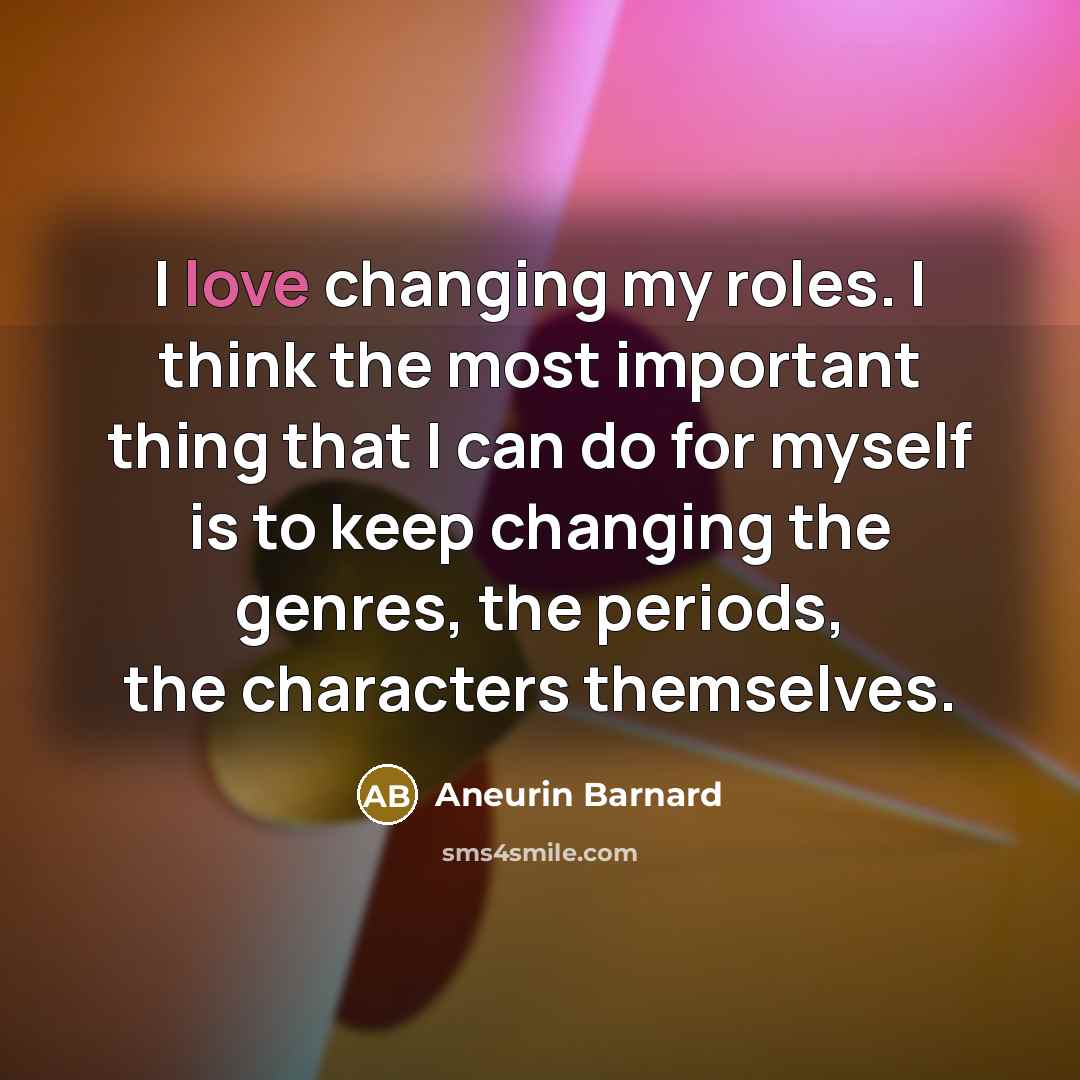 “I love changing my roles. I think the most important thing that I can do for myself is to keep changing the genres, the periods, the characters themselves.” quote by Aneurin Barnard