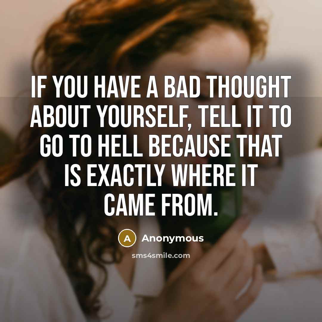 “If you have a bad thought about yourself, tell it…” quote by Anonymous