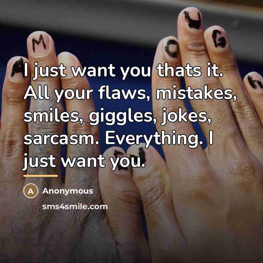 “I just want you thats it. All your flaws, mistakes,…” quote by Anonymous