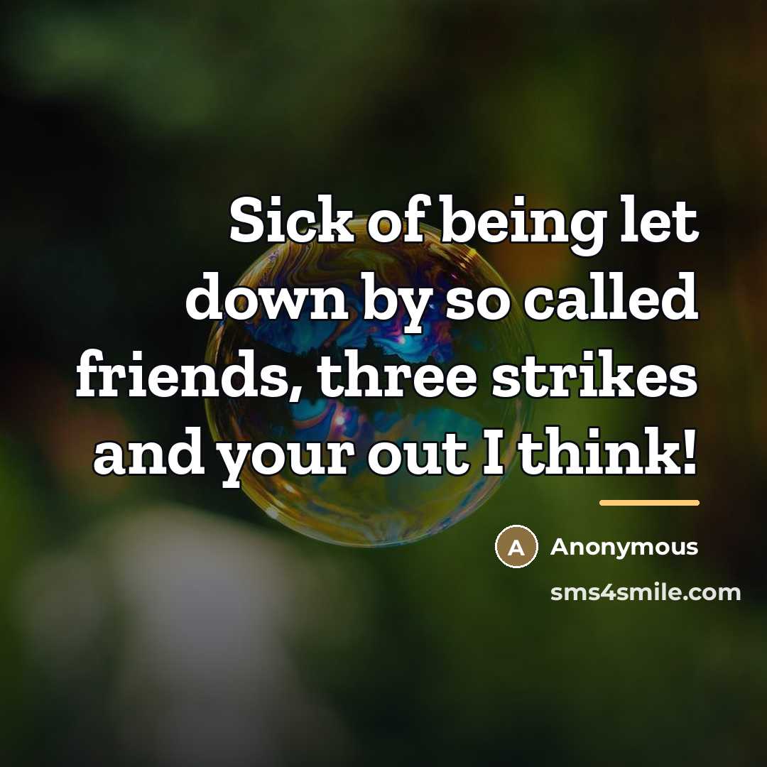 “Sick of being let down by so called friends, three…” quote by Anonymous