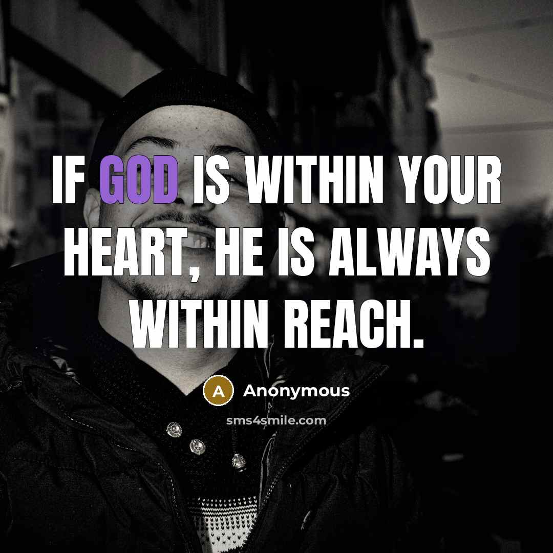 “If GOD is within your heart, HE is always within…” quote by Anonymous