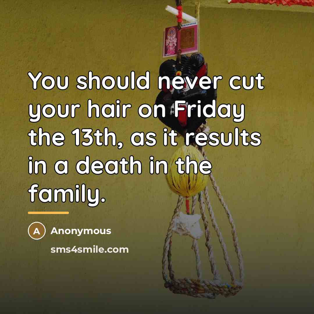 “You should never cut your hair on Friday the 13th,…” quote by Anonymous