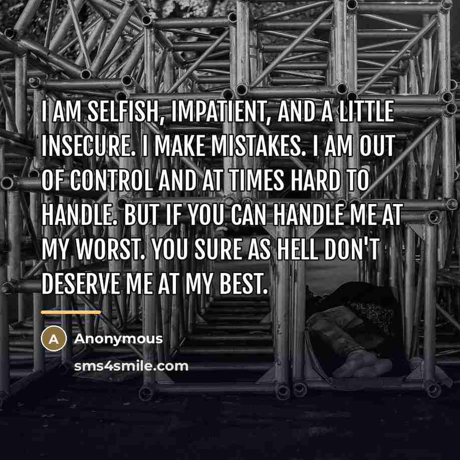 “I am selfish, impatient, and a little insecure. I make…” quote by Anonymous