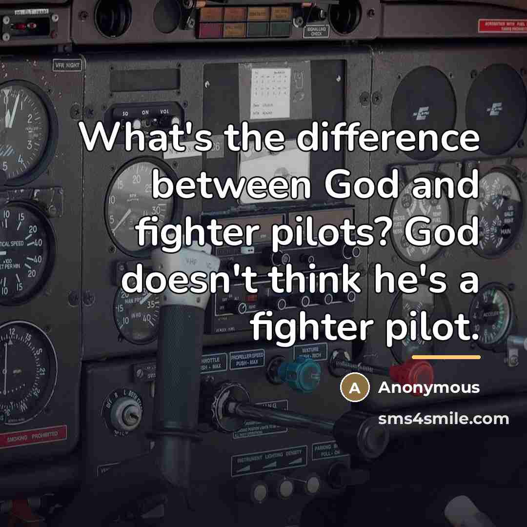 “What's the difference between God and fighter pilots? God doesn't…” quote by Anonymous