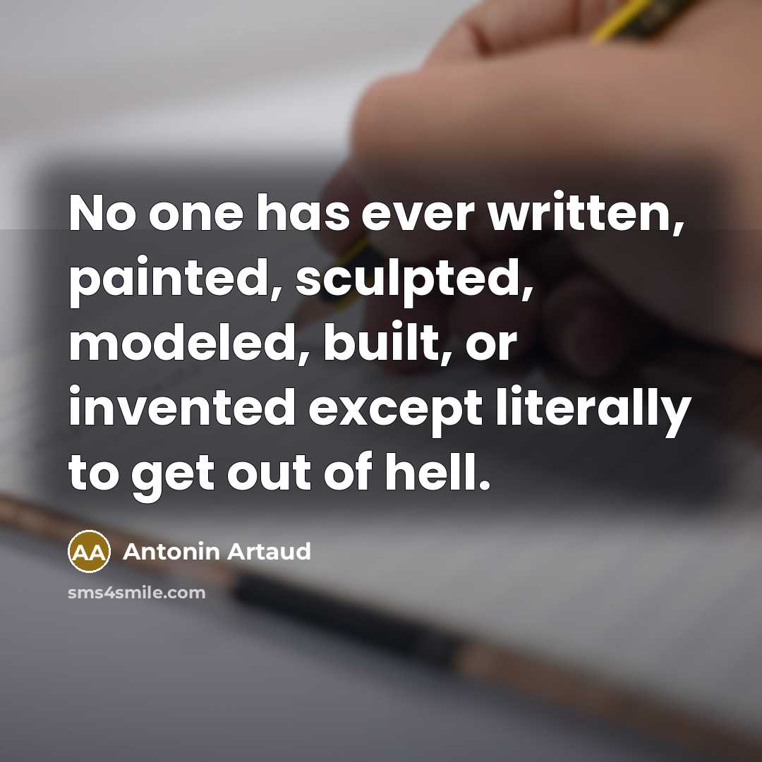 “No one has ever written, painted, sculpted, modeled, built, or…” quote by Antonin Artaud