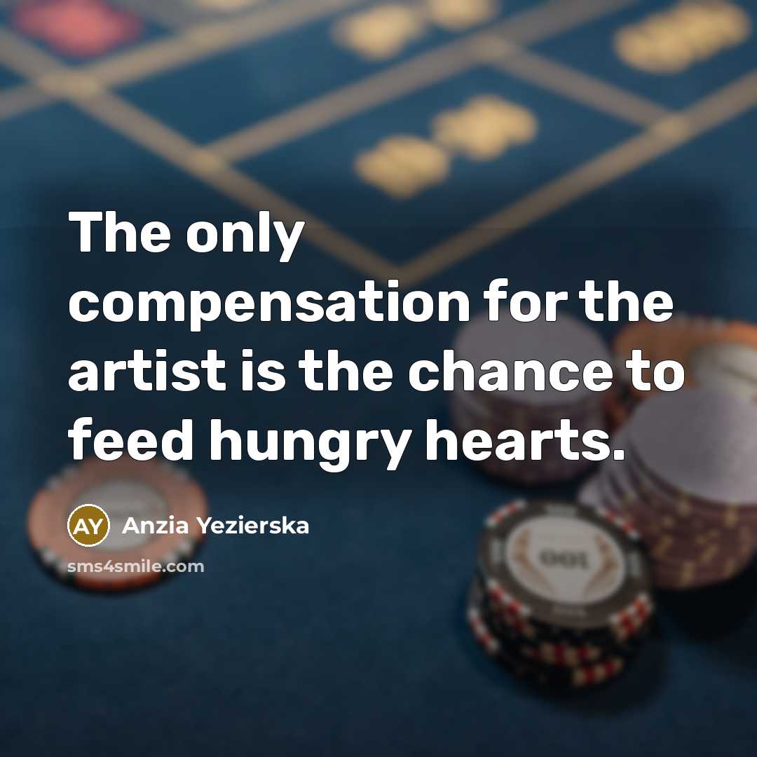 “The only compensation for the artist is the chance to…” quote by Anzia Yezierska