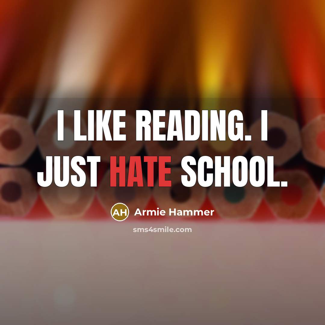“I like reading. I just hate school.…” quote by Armie Hammer