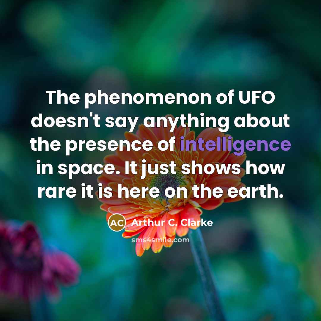 “The phenomenon of UFO doesn't say anything about the presence…” quote by Arthur C. Clarke
