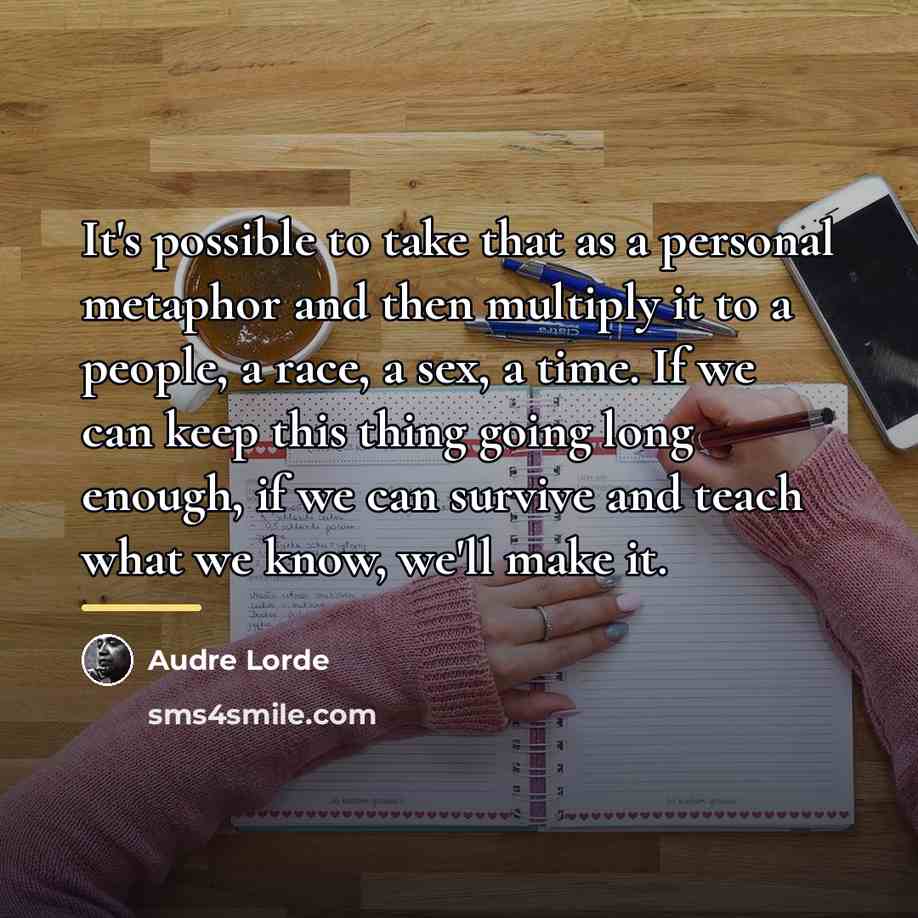 “It's possible to take that as a personal metaphor and…” quote by Audre Lorde
