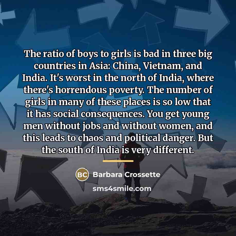 “The ratio of boys to girls is bad in three…” quote by Barbara Crossette