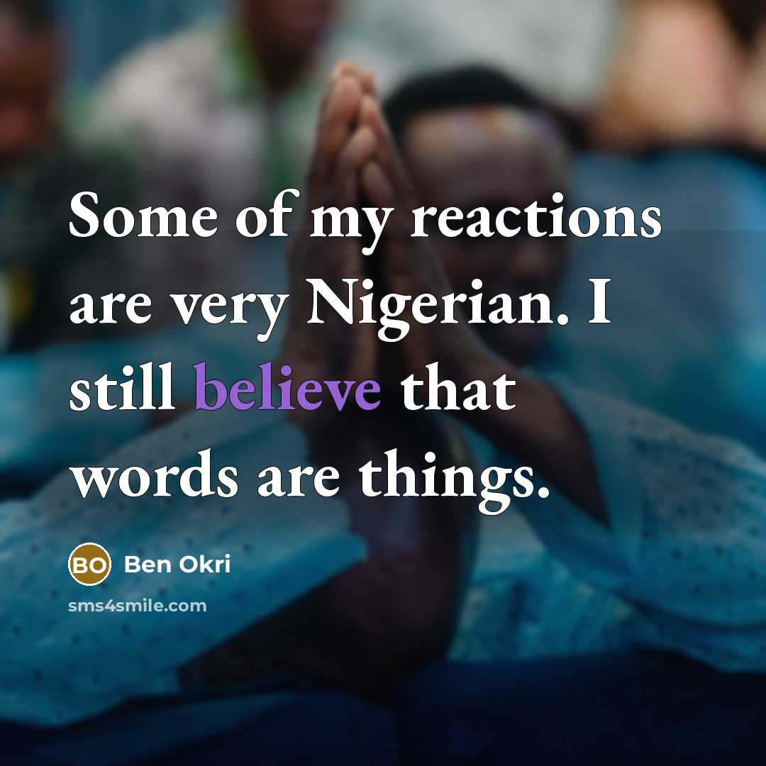 “Some of my reactions are very Nigerian. I still believe…” quote by Ben Okri