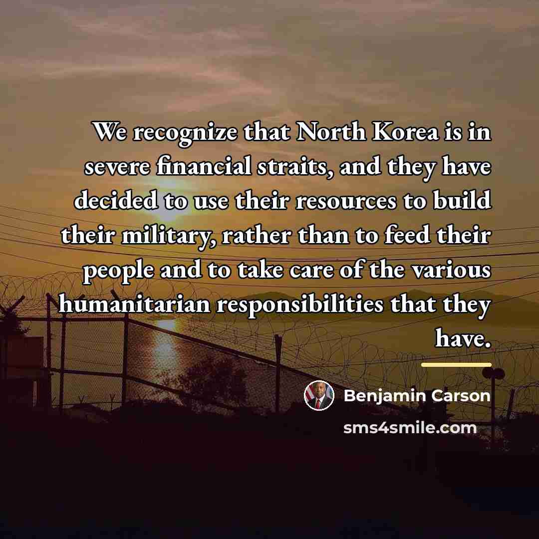 “We recognize that North Korea is in severe financial straits,…” quote by Benjamin Carson