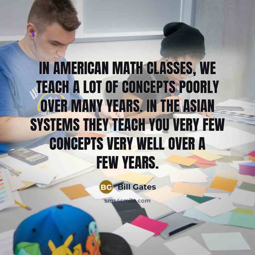 “In American math classes, we teach a lot of concepts…” quote by Bill Gates