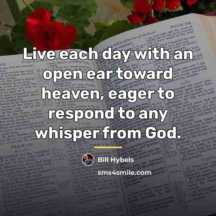 “Live each day with an open ear toward heaven, eager…” quote by Bill Hybels