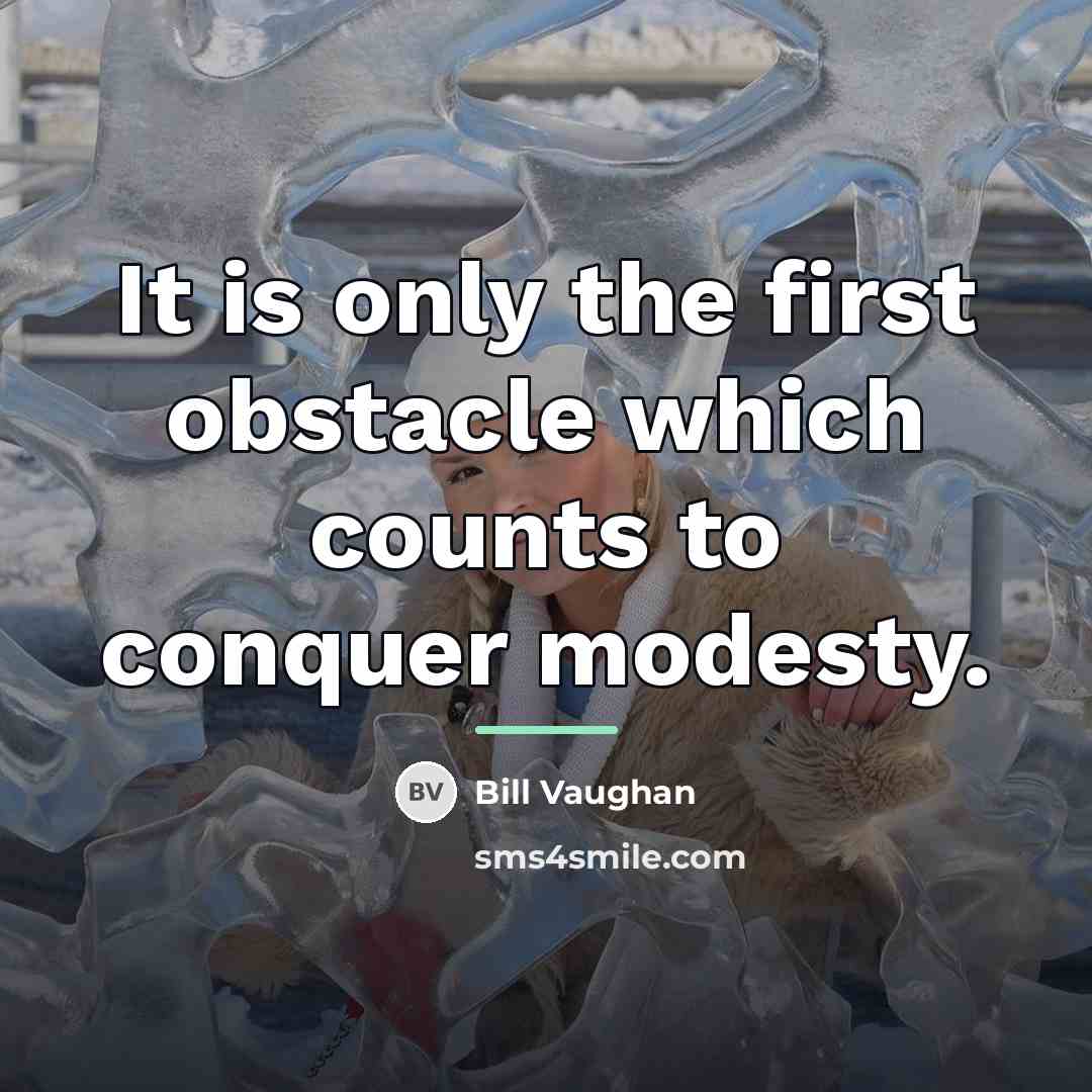 “It is only the first obstacle which counts to conquer…” quote by Bill Vaughan
