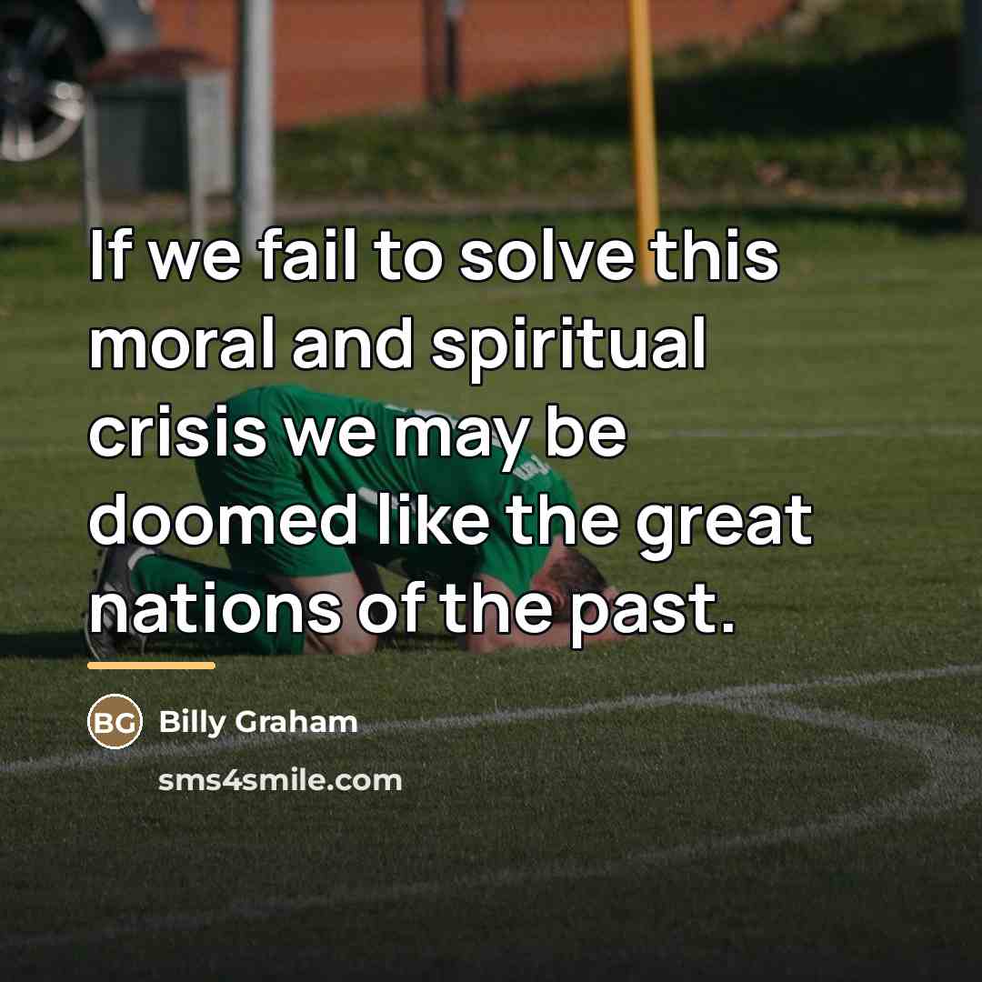 “If we fail to solve this moral and spiritual crisis…” quote by Billy Graham