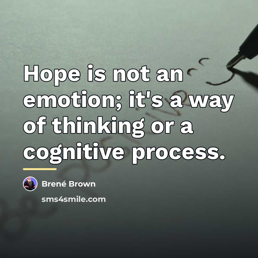 “Hope is not an emotion; it's a way of thinking…” quote by Brené Brown