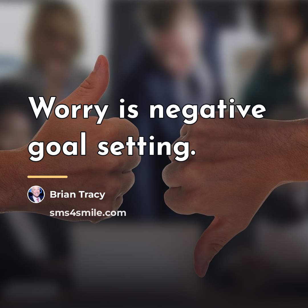 “Worry is negative goal setting.…” quote by Brian Tracy