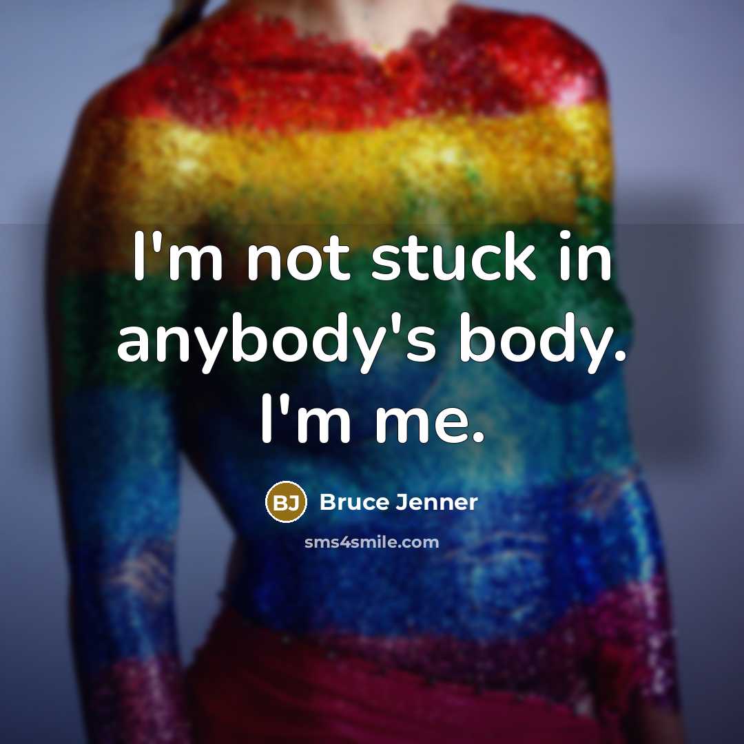 “I'm not stuck in anybody's body. I'm me.…” quote by Bruce Jenner