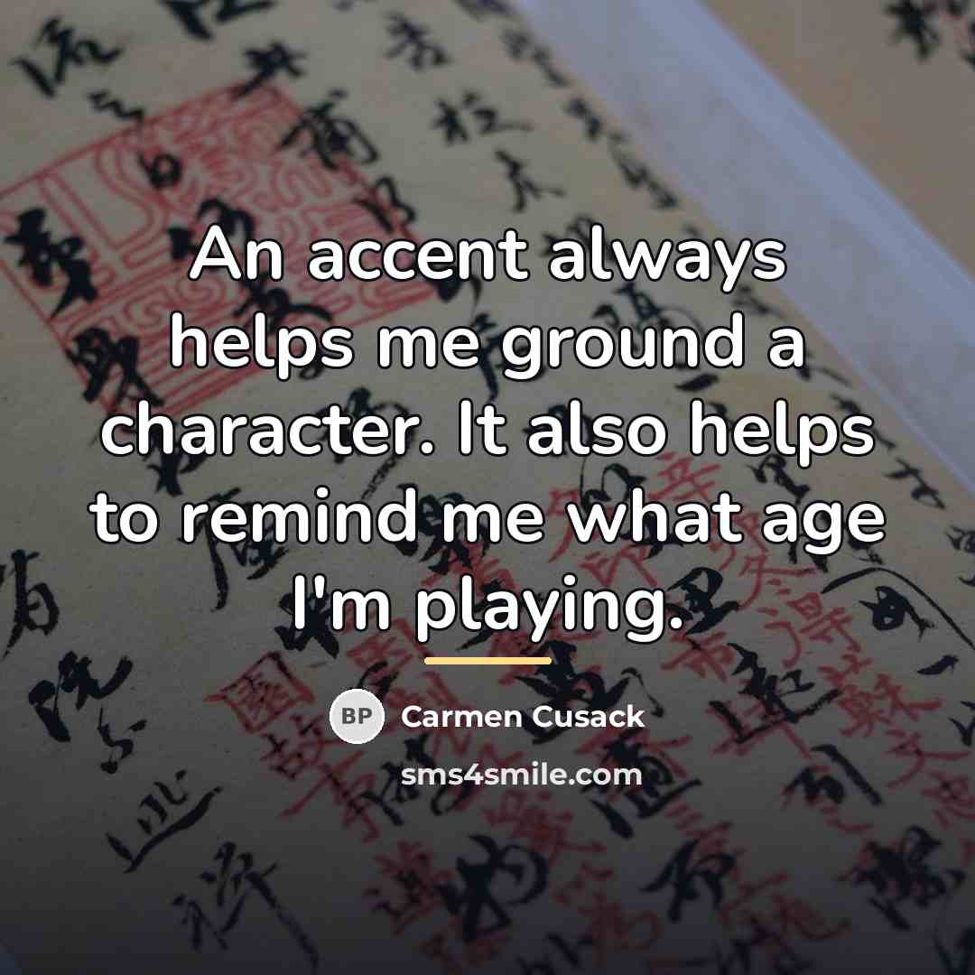“An accent always helps me ground a character. It also…” quote by Carmen Cusack