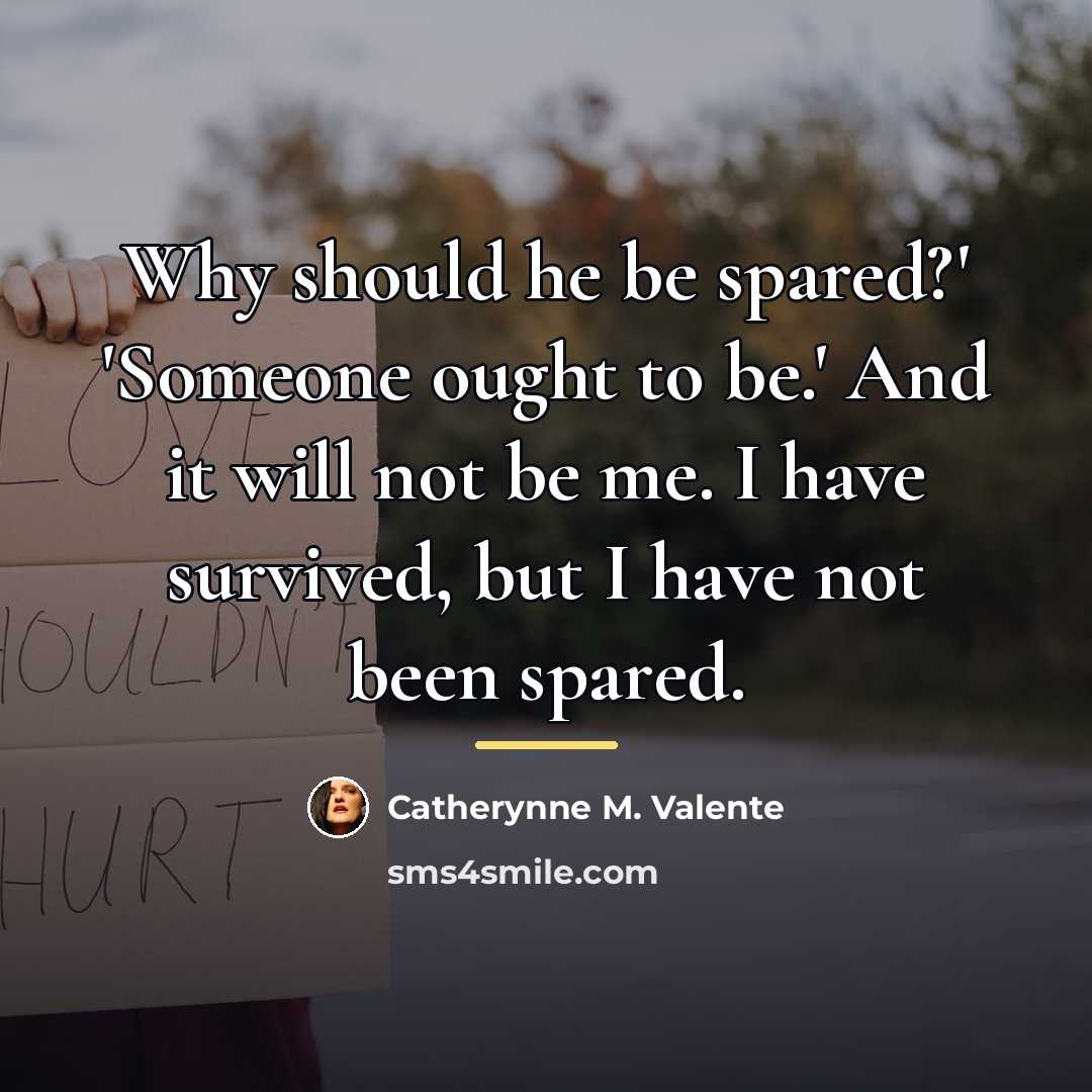 “Why should he be spared?' 'Someone ought to be.' And…” quote by Catherynne M. Valente