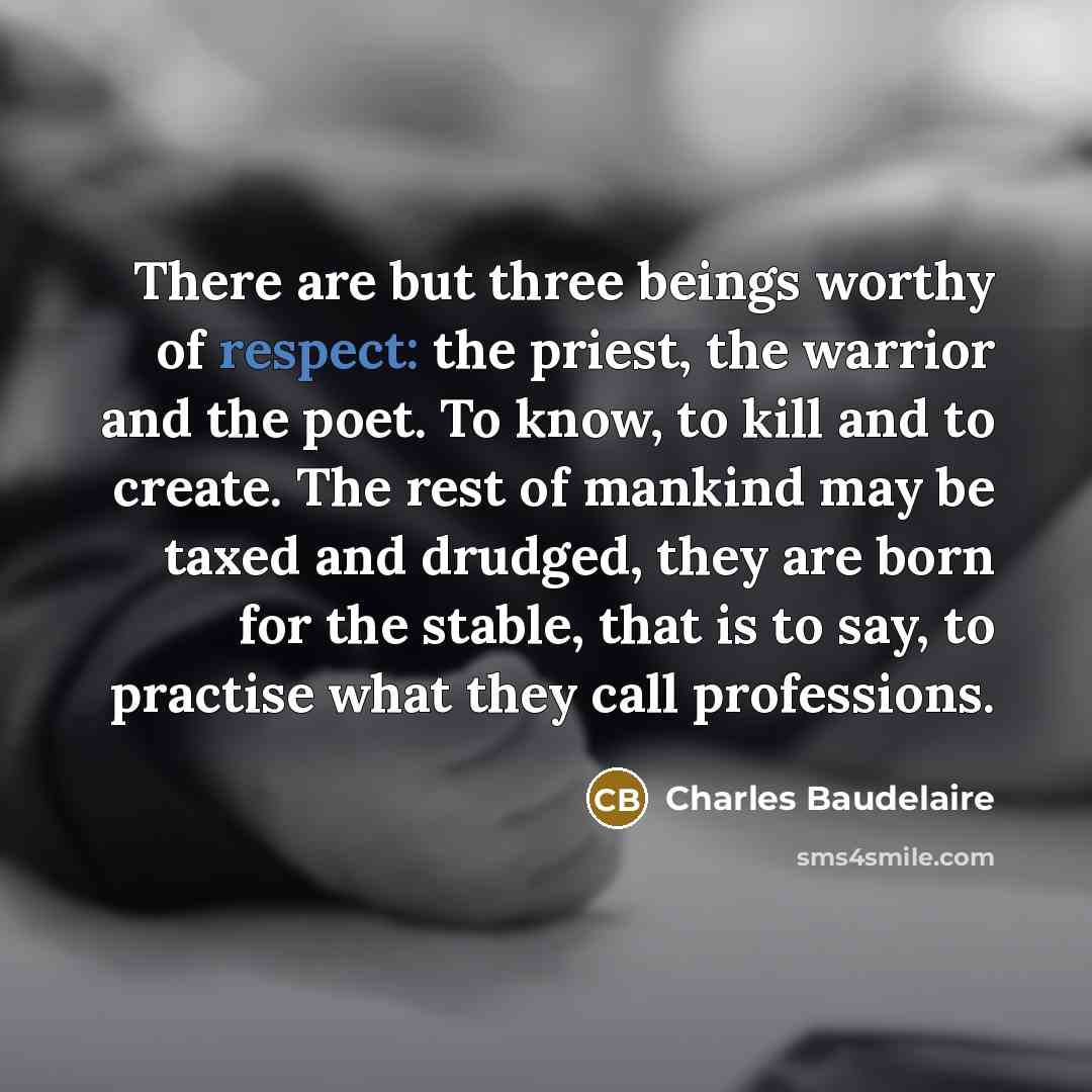 “There are but three beings worthy of respect: the priest,…” quote by Charles Baudelaire