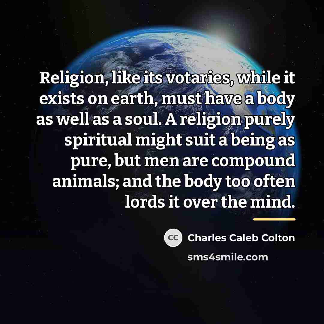 “Religion, like its votaries, while it exists on earth, must…” quote by Charles Caleb Colton