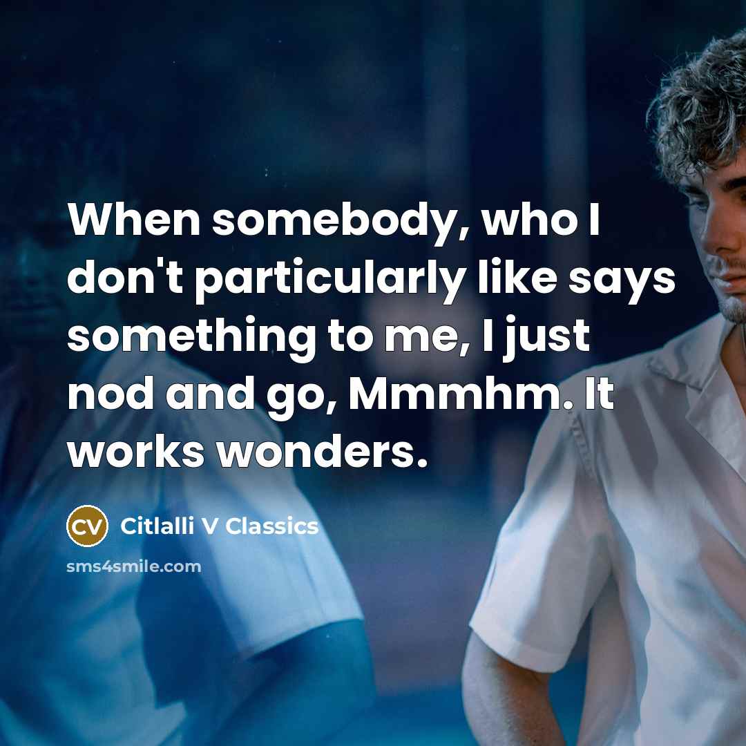 “When somebody, who I don't particularly like says something to…” quote by Citlalli V Classics
