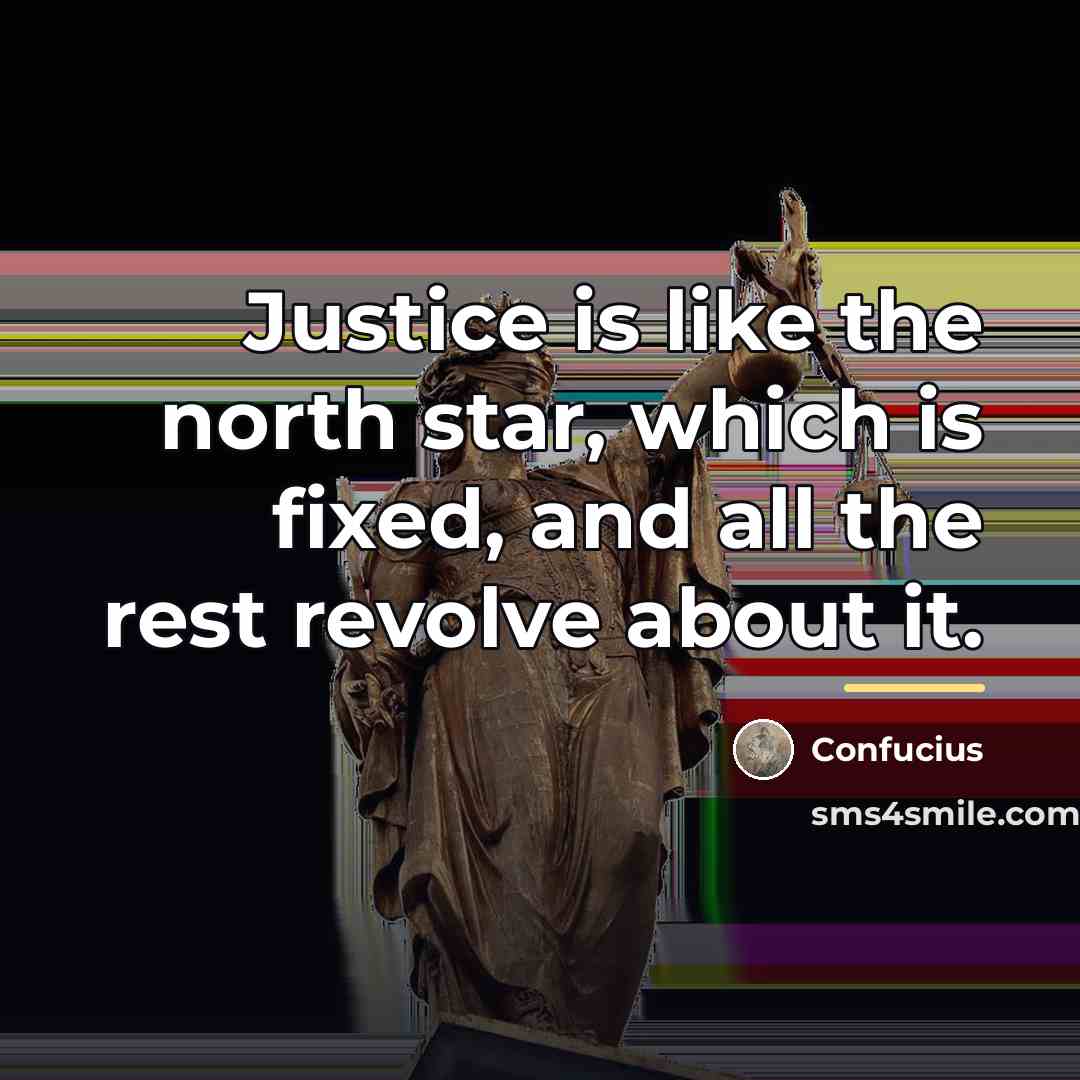 “Justice is like the north star, which is fixed, and…” quote by Confucius
