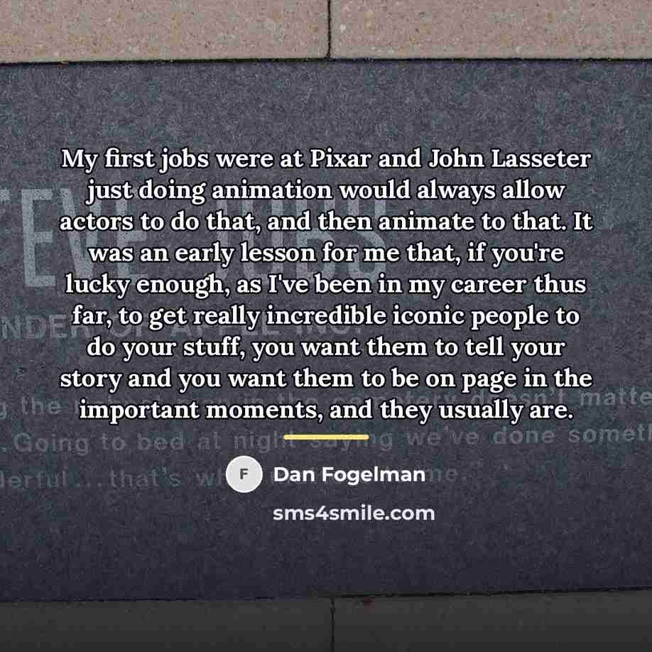 “My first jobs were at Pixar and John Lasseter just…” quote by Dan Fogelman