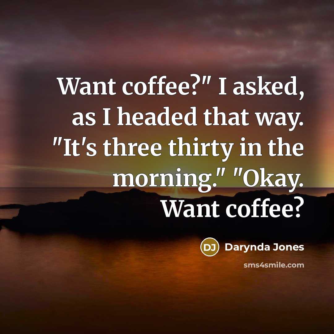 “Want coffee?" I asked, as I headed that way. "It's…” quote by Darynda Jones