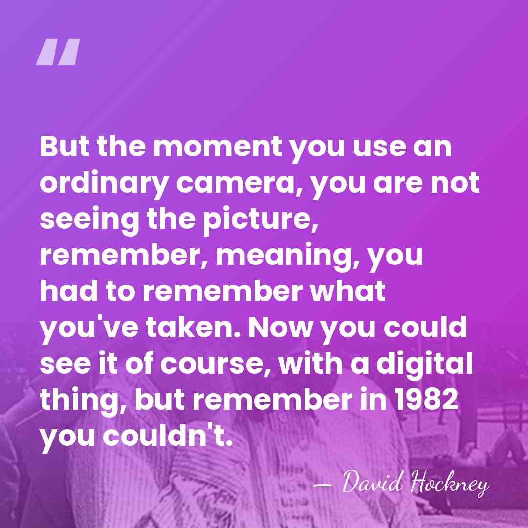 But the moment you use an ordinary camera, you are not seeing&hellip; - David Hockney