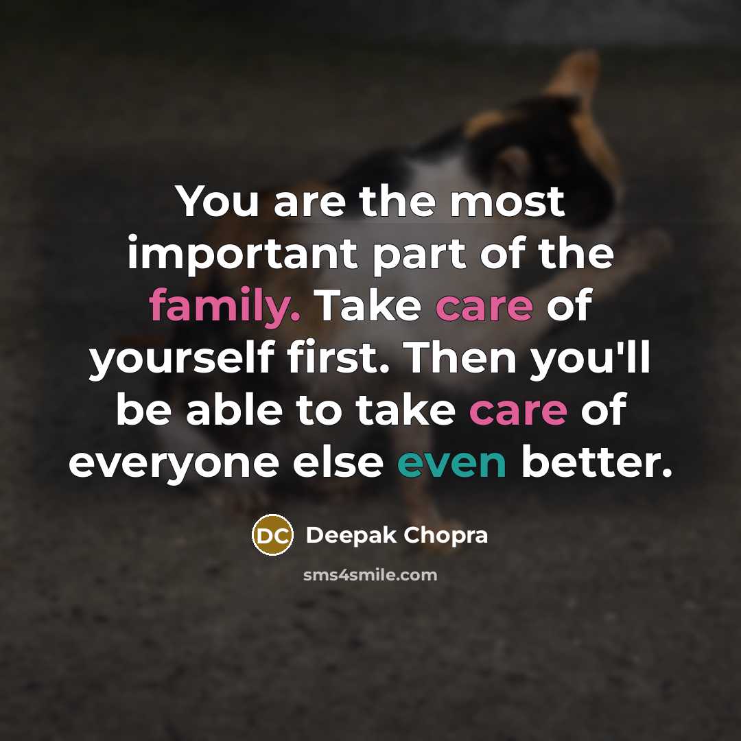 “You are the most important part of the family. Take…” quote by Deepak Chopra