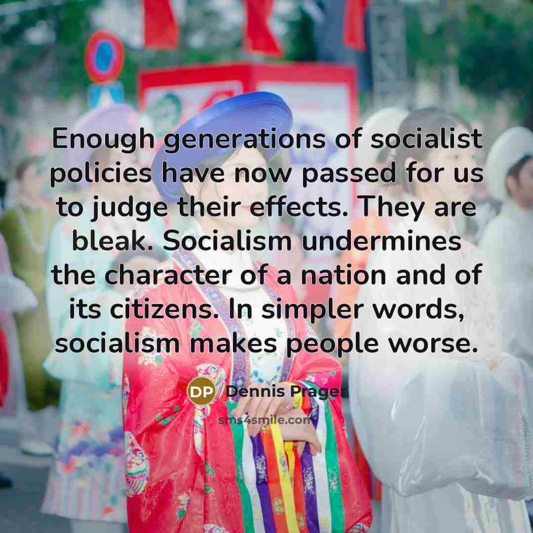 “Enough generations of socialist policies have now passed for us…” quote by Dennis Prager