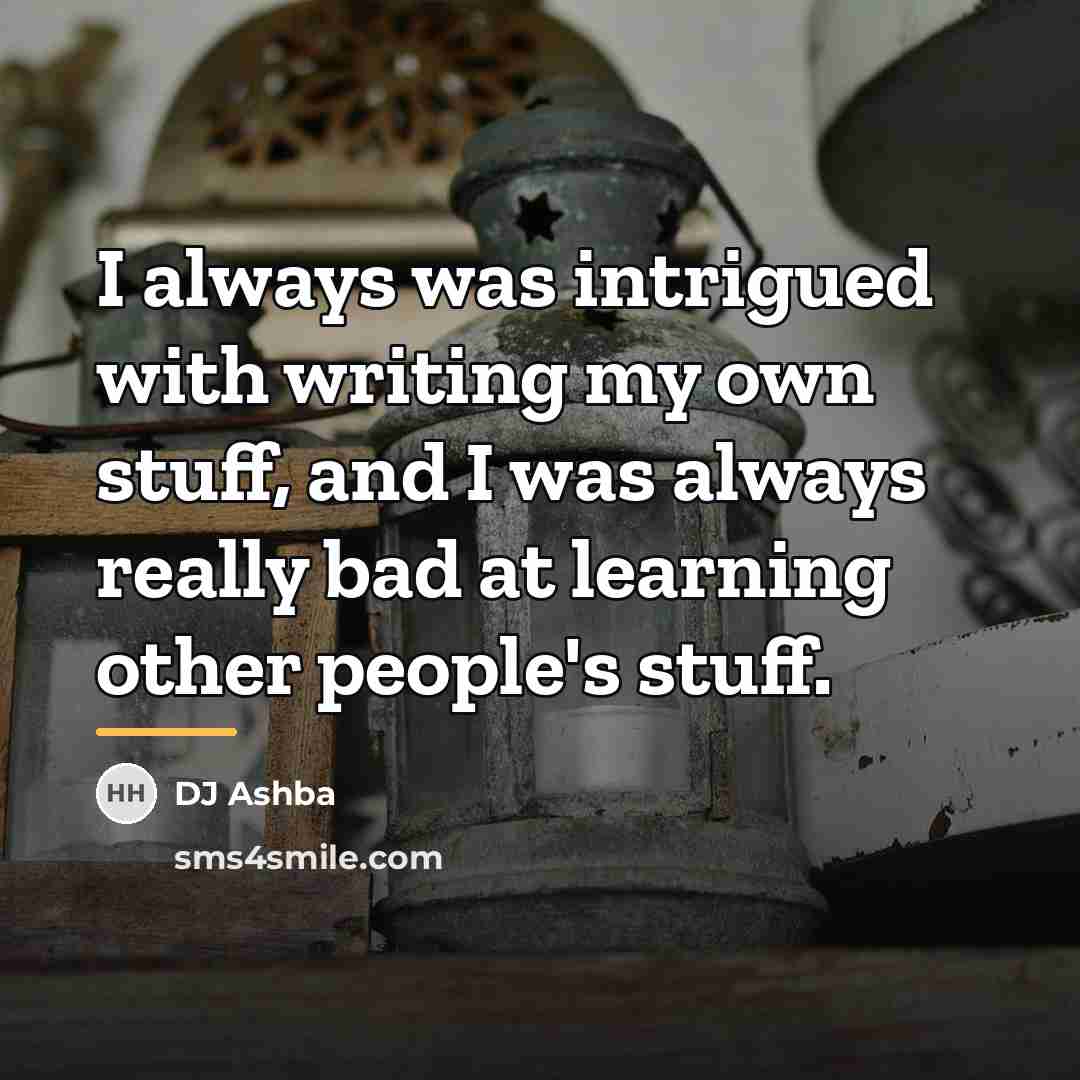“I always was intrigued with writing my own stuff, and…” quote by DJ Ashba