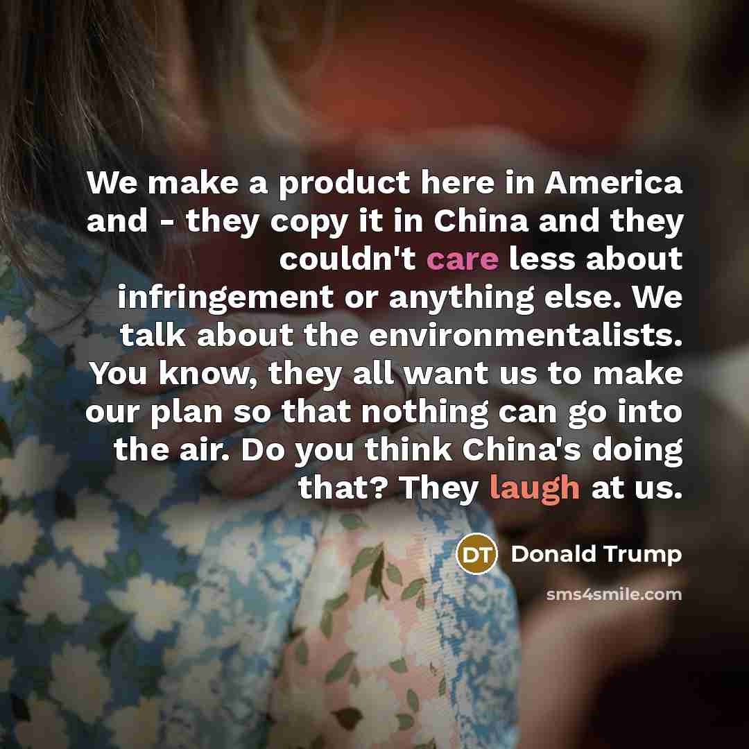 “We make a product here in America and - they…” quote by Donald Trump