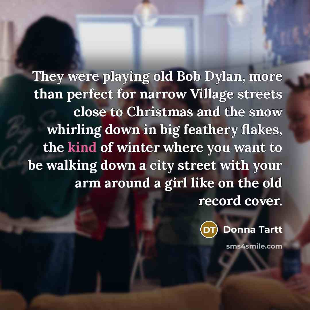 “They were playing old Bob Dylan, more than perfect for…” quote by Donna Tartt