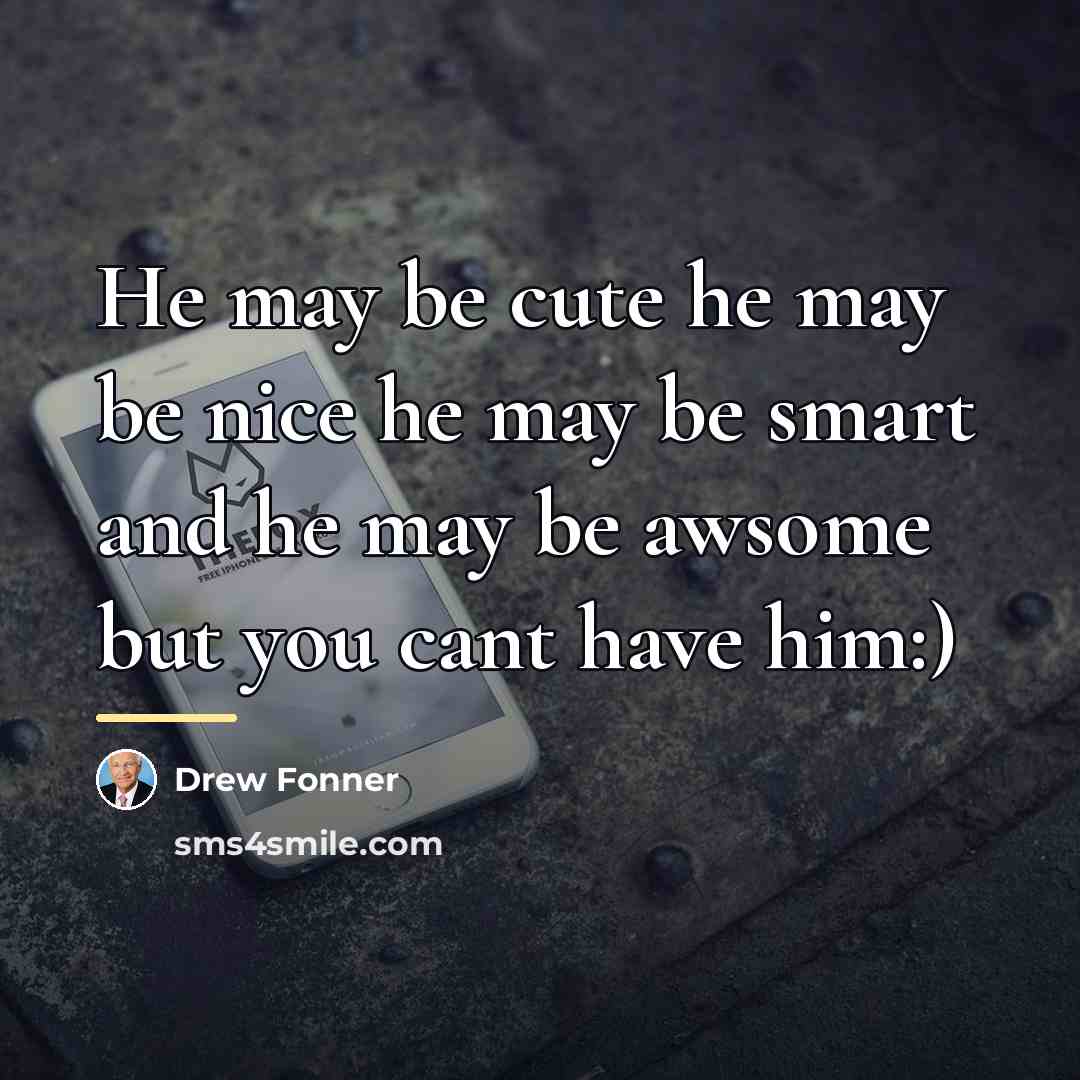 “He may be cute he may be nice he may…” quote by Drew Fonner