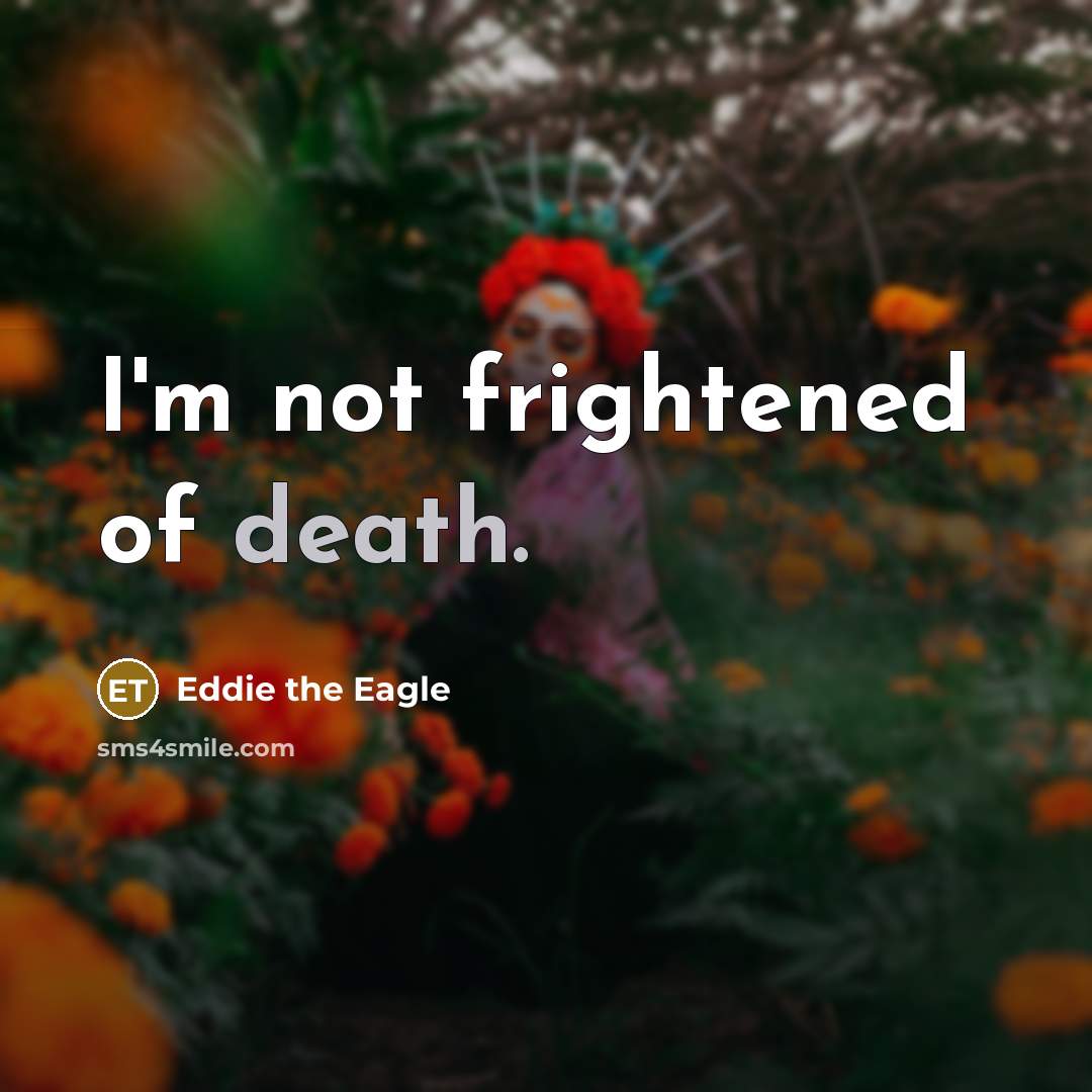 “I'm not frightened of death.…” quote by Eddie the Eagle