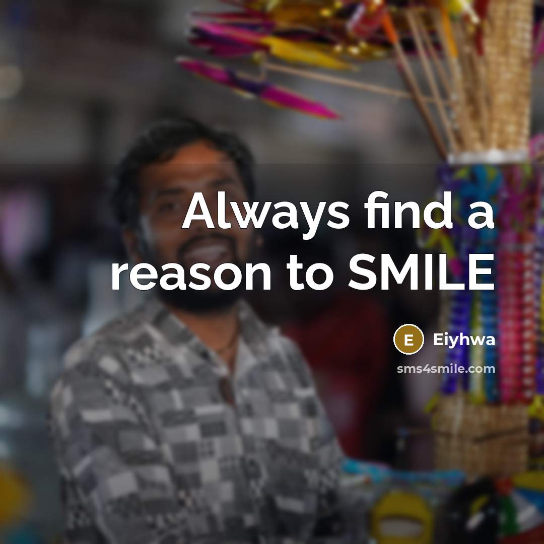 “Always find a reason to SMILE…” quote by Eiyhwa