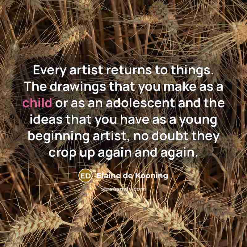 “Every artist returns to things. The drawings that you make…” quote by Elaine de Kooning