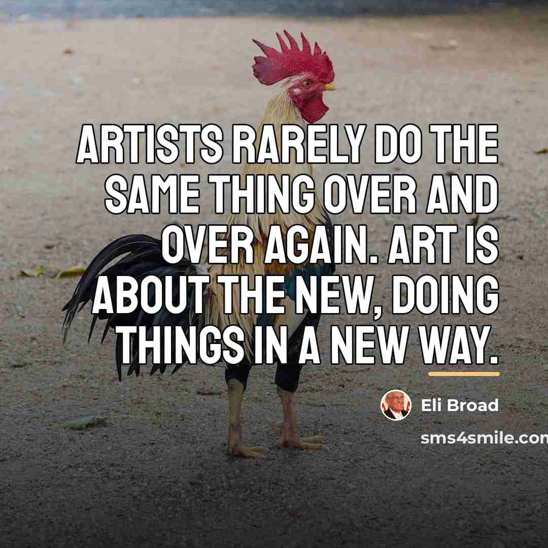 “Artists rarely do the same thing over and over again.…” quote by Eli Broad