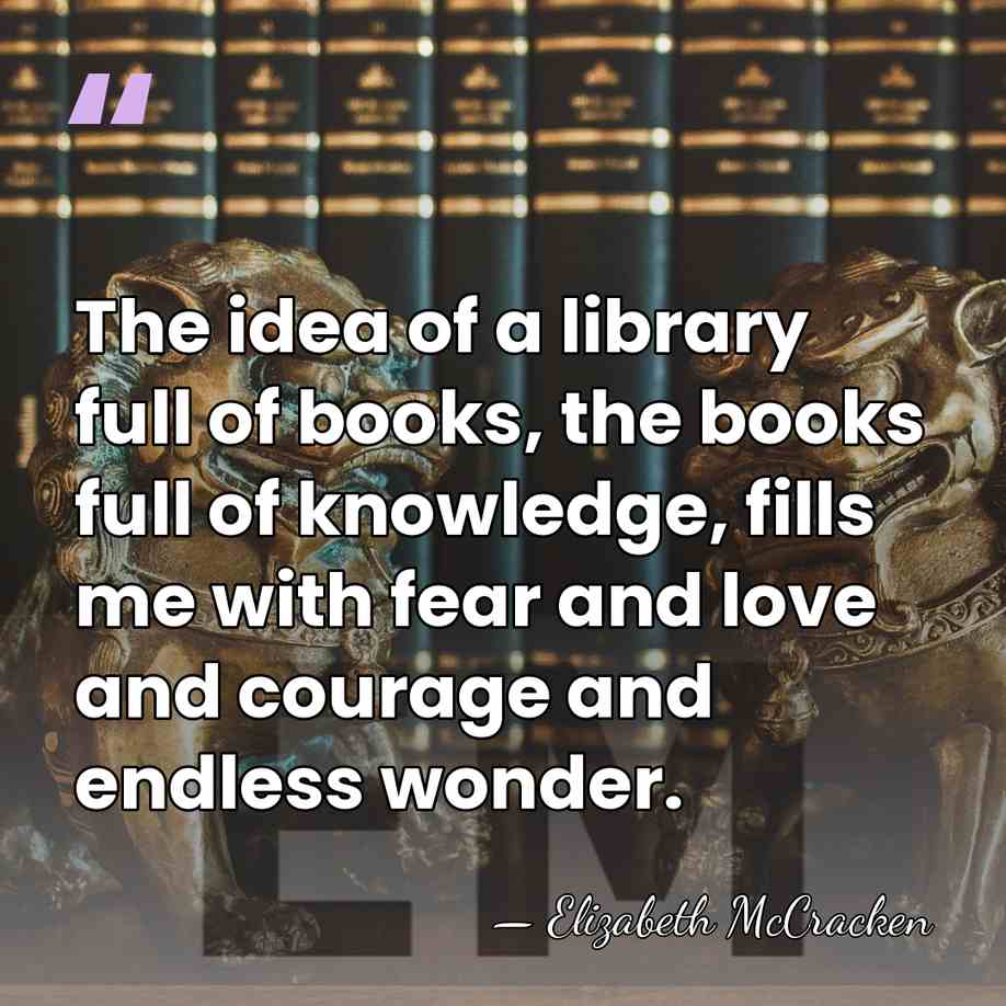 The idea of a library full of books, the books full of&hellip; - Elizabeth McCracken