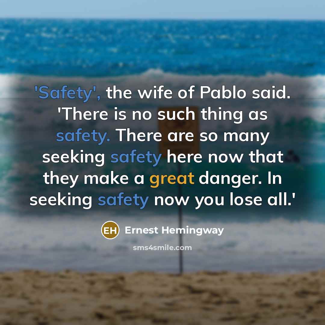 “'Safety', the wife of Pablo said. 'There is no such…” quote by Ernest Hemingway