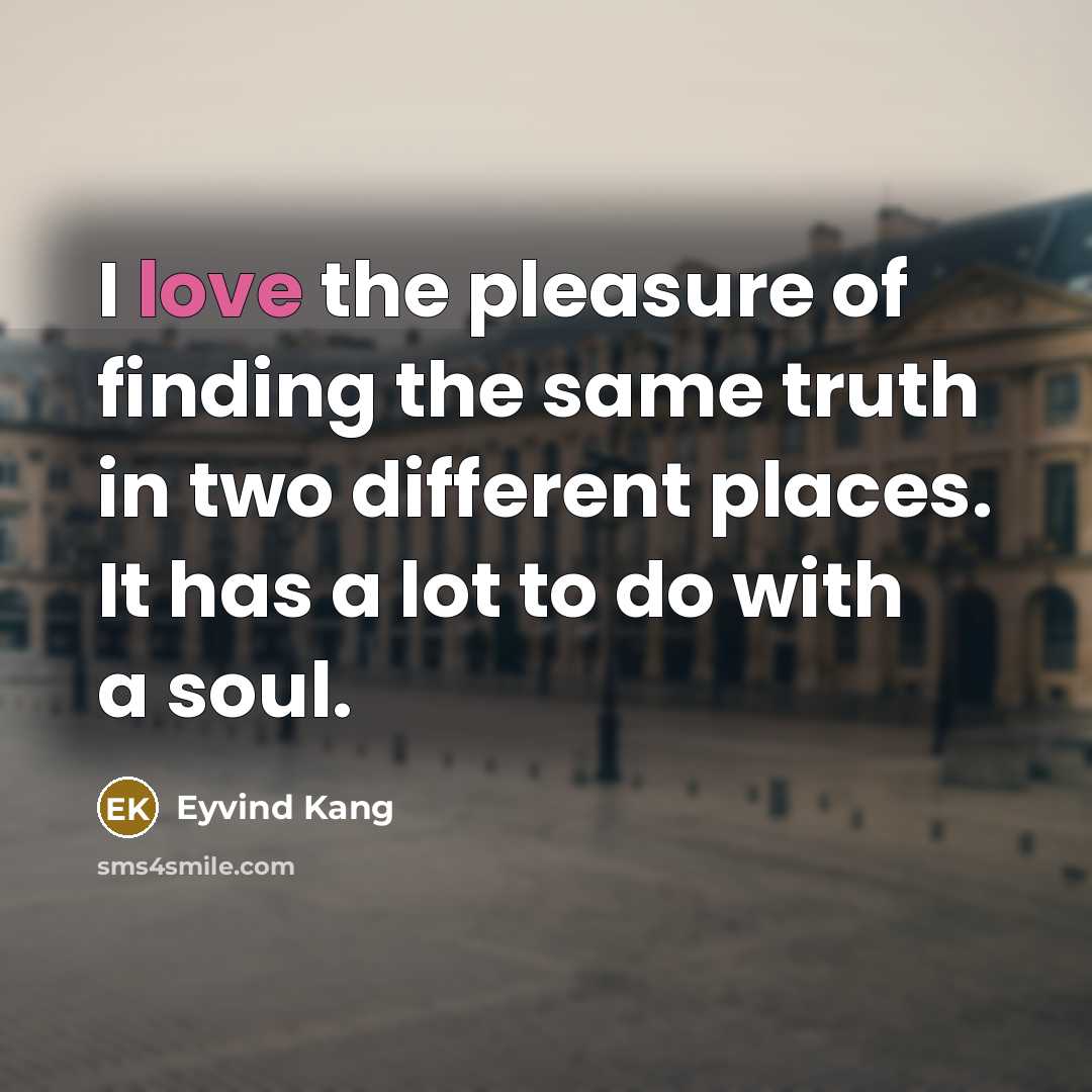 “I love the pleasure of finding the same truth in…” quote by Eyvind Kang