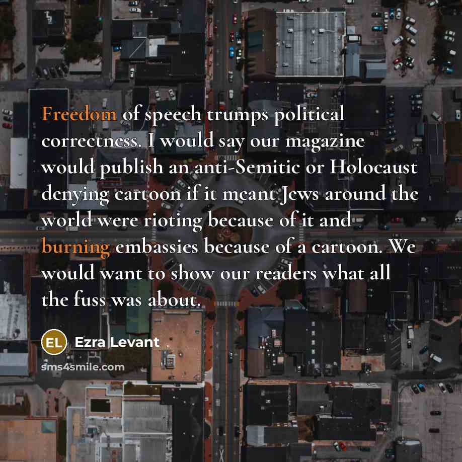 “Freedom of speech trumps political correctness. I would say our…” quote by Ezra Levant
