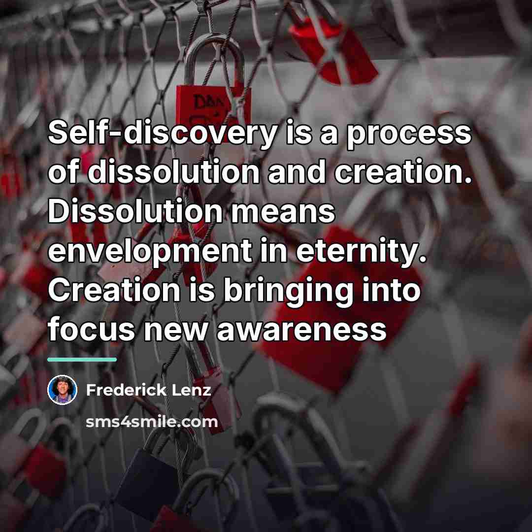 “Self-discovery is a process of dissolution and creation. Dissolution means…” quote by Frederick Lenz