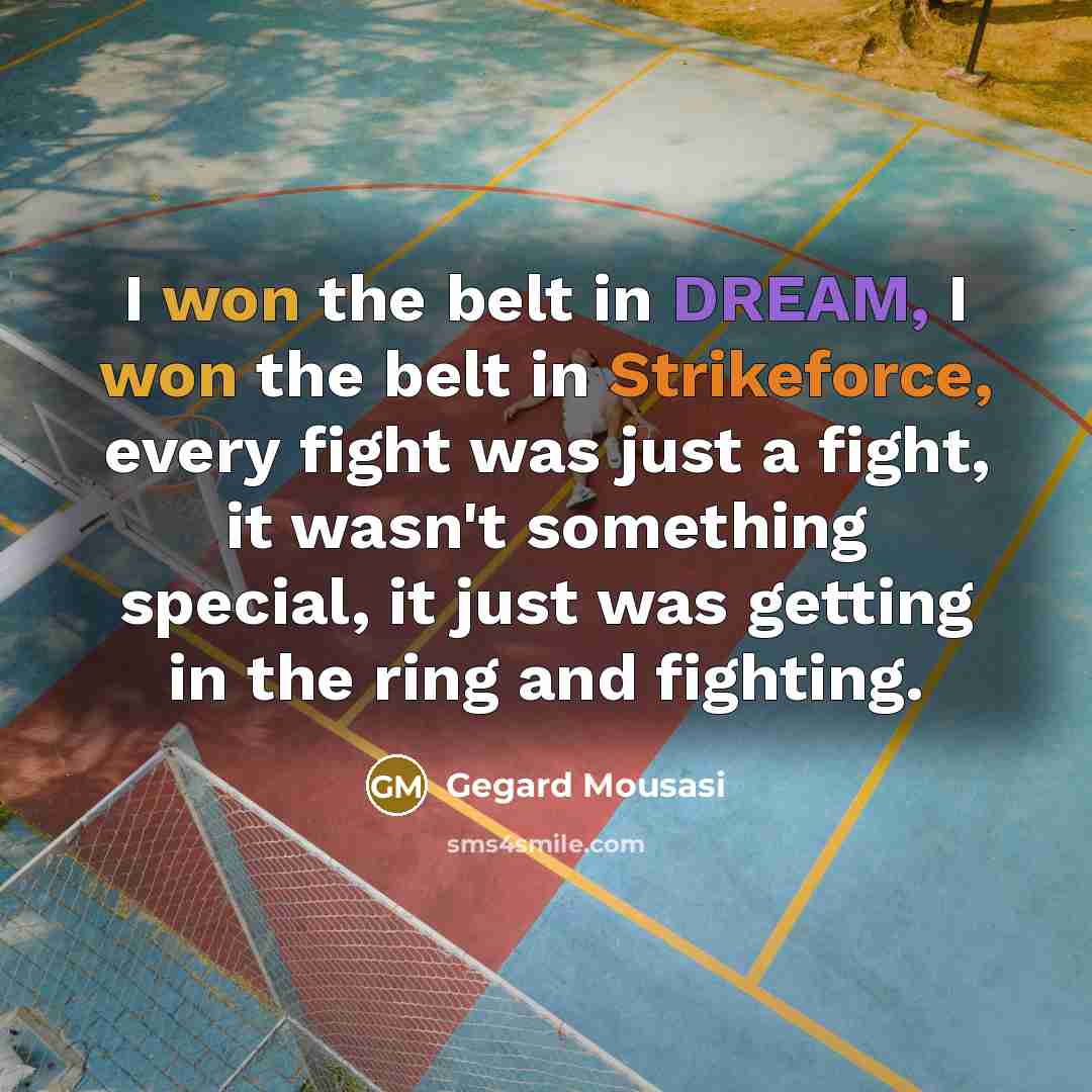 “I won the belt in DREAM, I won the belt…” quote by Gegard Mousasi