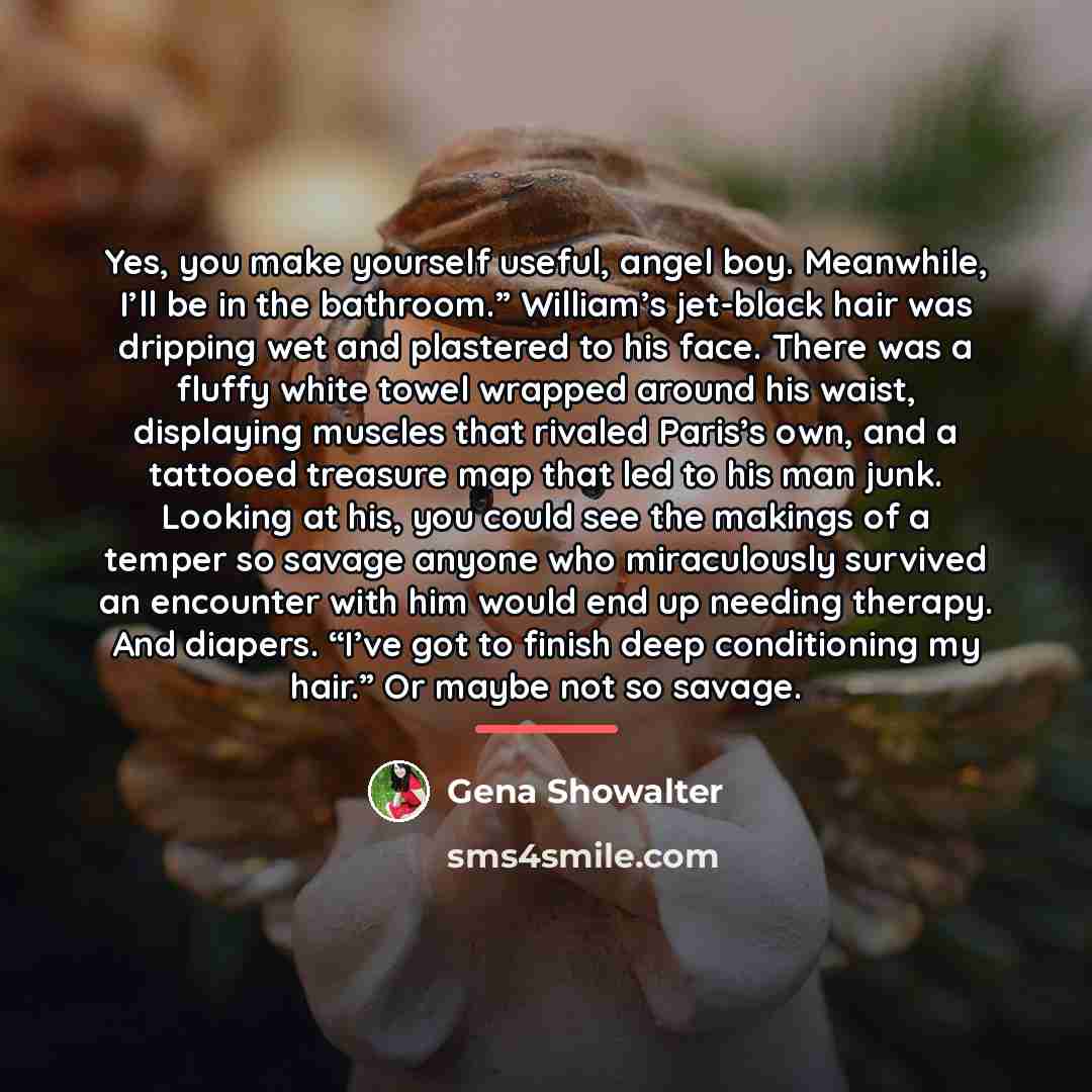 “Yes, you make yourself useful, angel boy. Meanwhile, I’ll be…” quote by Gena Showalter